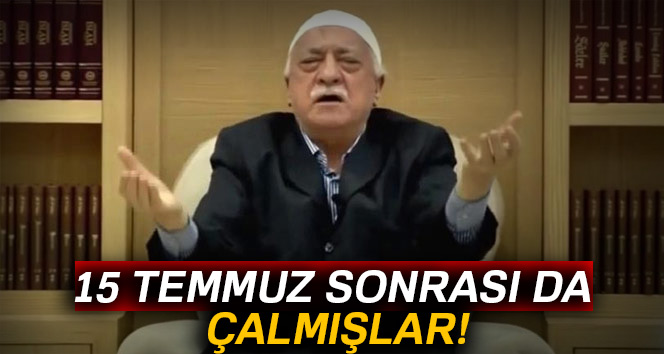 15 Temmuz sonrası da çalmışlar!