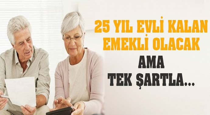 25 Yıl Evli Kalan Ev Hanımları Emekli Olabilecek! Detaylar belli oldu...