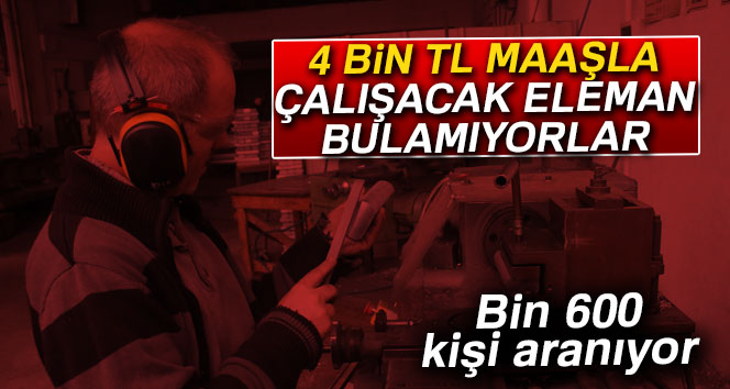 4 bin TL maaşla çalışacak eleman bulamıyorlar