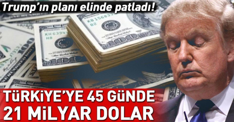 45 Günde 21 Milyar Dolar