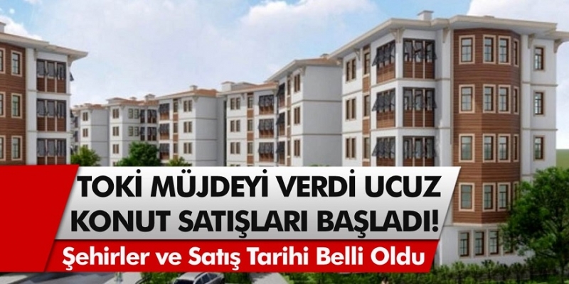 7 ilde ucuz fiyatlı konut satışı başladı! Başvuran ev sahibi oluyor…