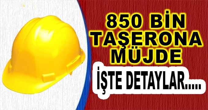 850 Bin Taşerona Müjde! İşte Detaylar...