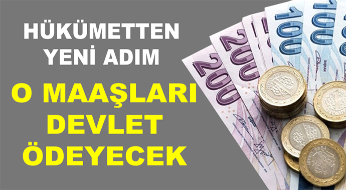 Artık O Maaşları Devlet Ödeyecek