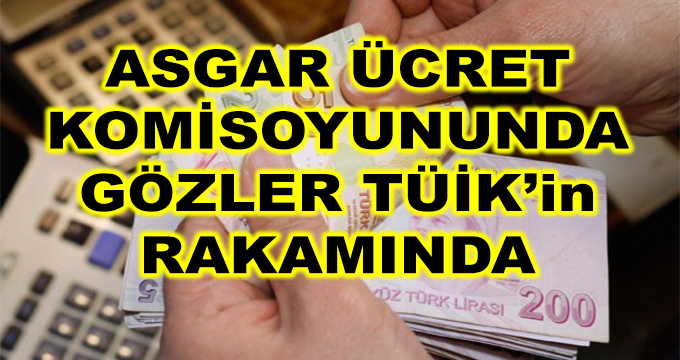 Asgari Ücret Komisyonunda Gözler TÜİK'in Rakamında