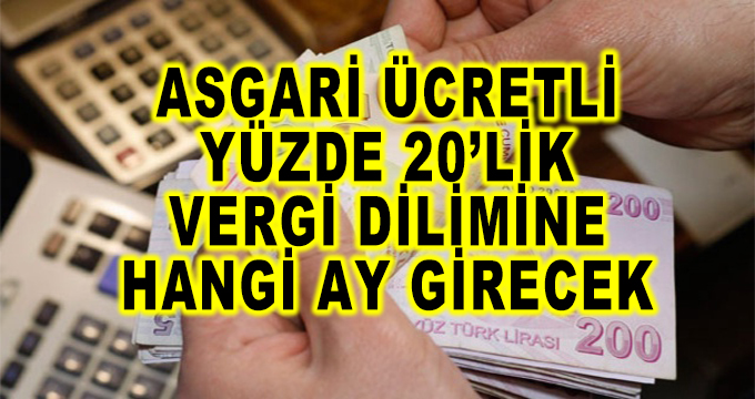 Asgari Ücretli Yüzde 20'lik Vergi Dilimine Hangi Ay Girecek