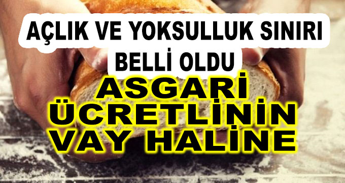 Asgari Ücretlinin Vay Haline! Açlık ve Yoksulluk Sınırı Belli Oldu