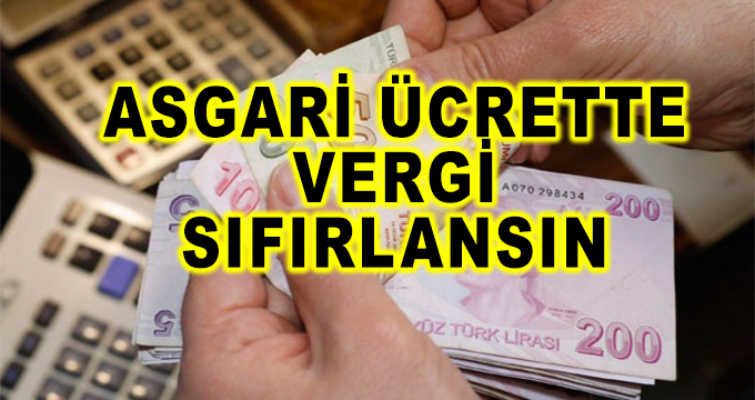 Asgari Ücrette Vergi Sıfırlansın