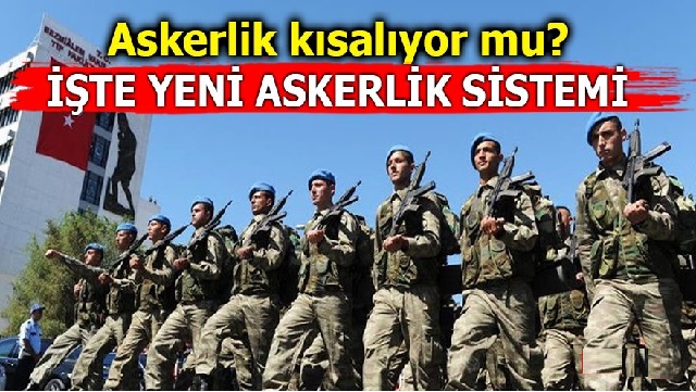 Askerlik Kısalıyor Mu? İşte Yeni Askerlik Sistemi