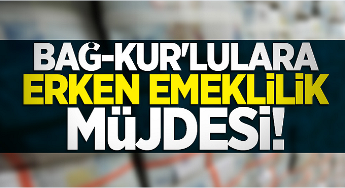 Bağ-Kur'lulara erken emeklilik müjdesi!