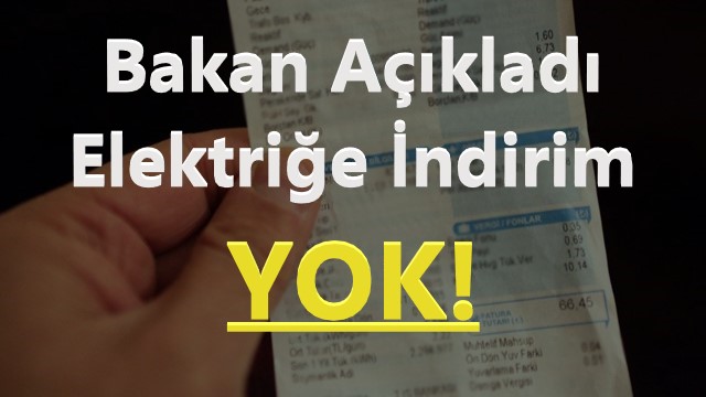 Bakan Açıkladı Elektriğe İndirim YOK!