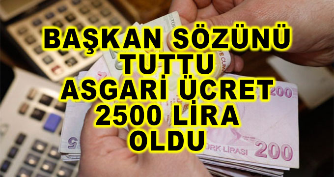 Başkan Sözünü Tuttu ve Asgari Ücreti 2500 Lira Yaptı