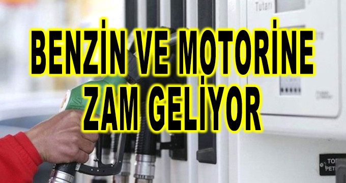 Benzin ve Motorine Zam Geliyor