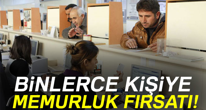 Binlerce kişiye memurluk fırsatı!