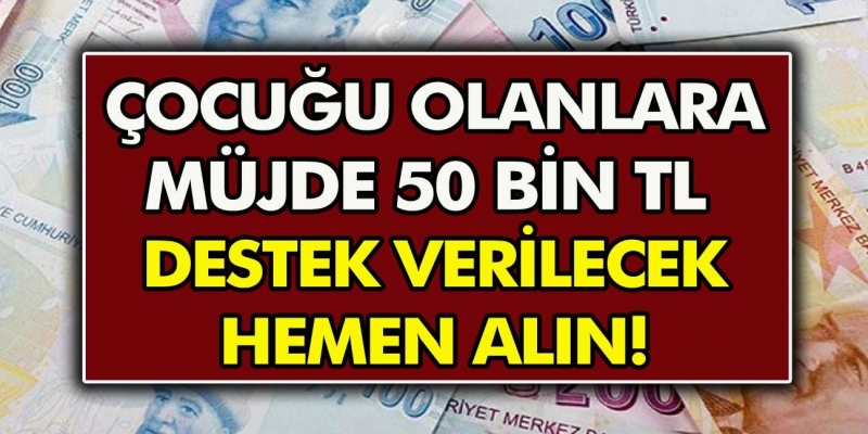 Çocuğu Olan Tüm Vatandaşlara Müjde! Anında 50 Bin TL Destek Kredisi Verilecek…          