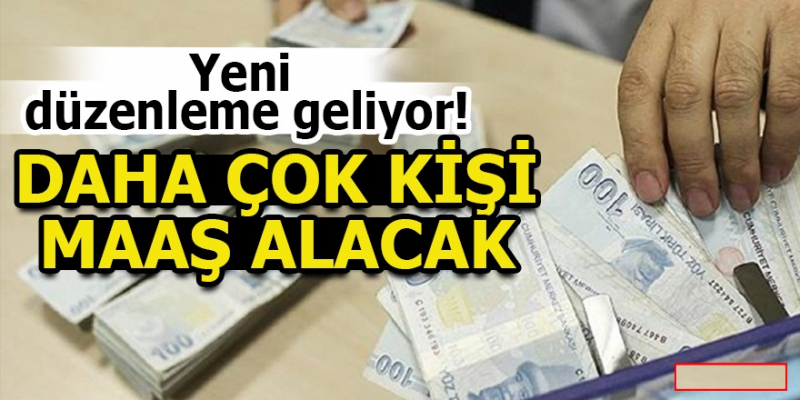 Daha Çok Kişi Maaş Alacak