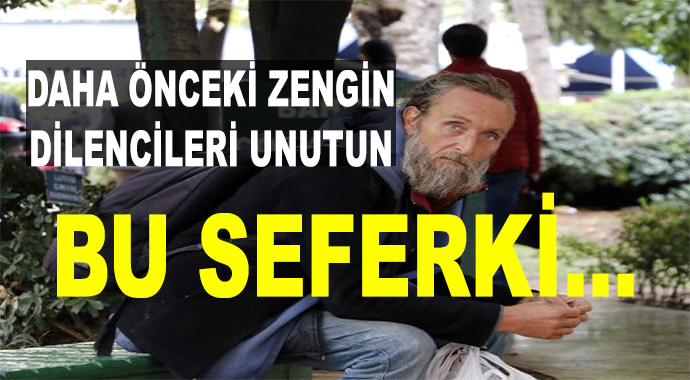 Daha Önceki Zengin Dilencileri Unutun! Bu Seferki..