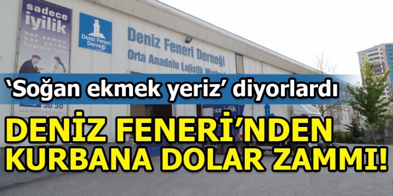 Deniz Fener'inden kurbana dolar zammı! 