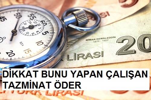 DİKKAT! BUNU YAPAN İŞÇİ TAZMİNAT ÖDER