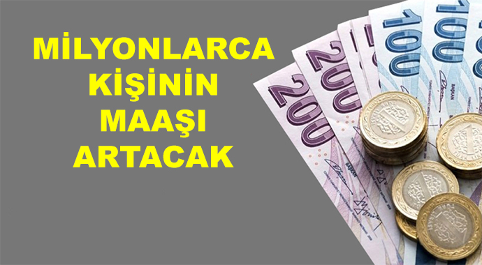 Düğmeye Basıldı! Milyonlarca Kişinin Maaşı Artacak