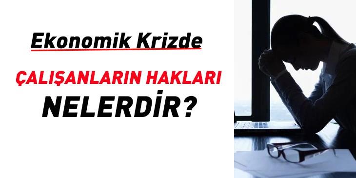  Ekonomik Krizde 'İşçilerin Hakları' Nelerdir?