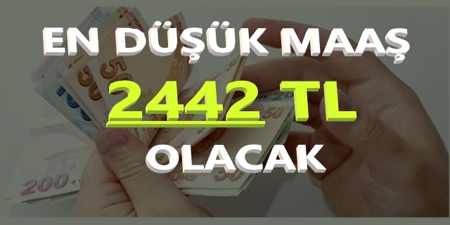 En Düşük Maaş 2442 TL Olacak