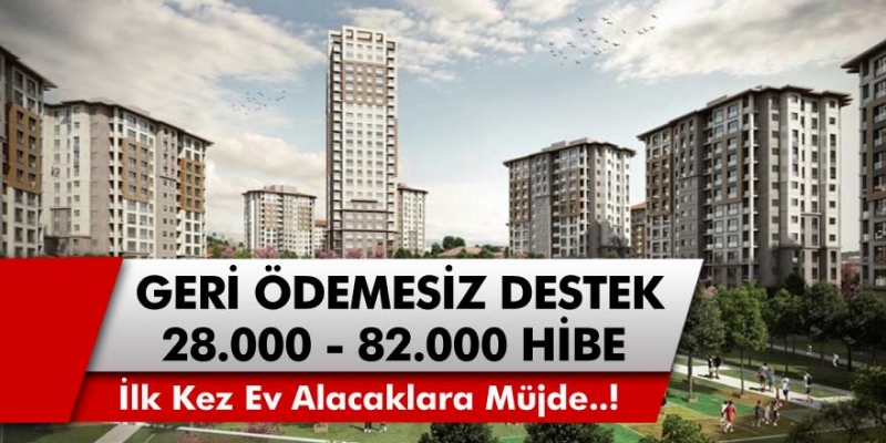 Ev alacaklara müjde! Devletten geri ödemesiz 28000 – 82000 TL hibe desteği…Destek başvuru ekranı açıldı…