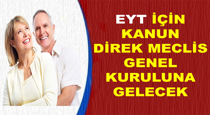 EYT için Kanun Direk Genel Kurula Gelecek