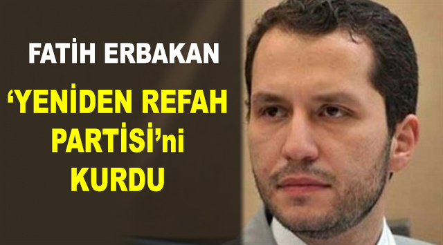 Fatih Erbakan Yeniden Refah Partisi'ni Kurdu