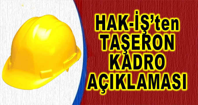 Hak-İş'ten Taşerona Kadro Açıklaması