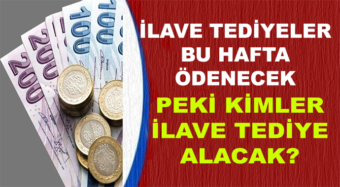 İlave Tediyeler Bu Hafta Ödenecek! Peki Kimler İlave Tediye Alacak?