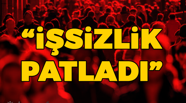 “İşsizlik Patladı”