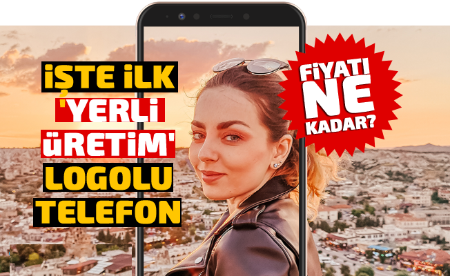 İşte İlk 'Yerli Üretim' Logolu Telefon