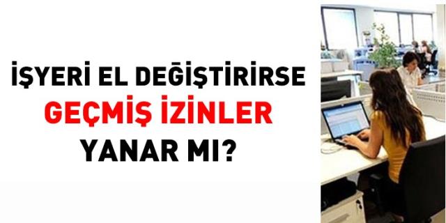 İşyeri El Değiştirirse Geçmiş İzinler Yanar Mı?