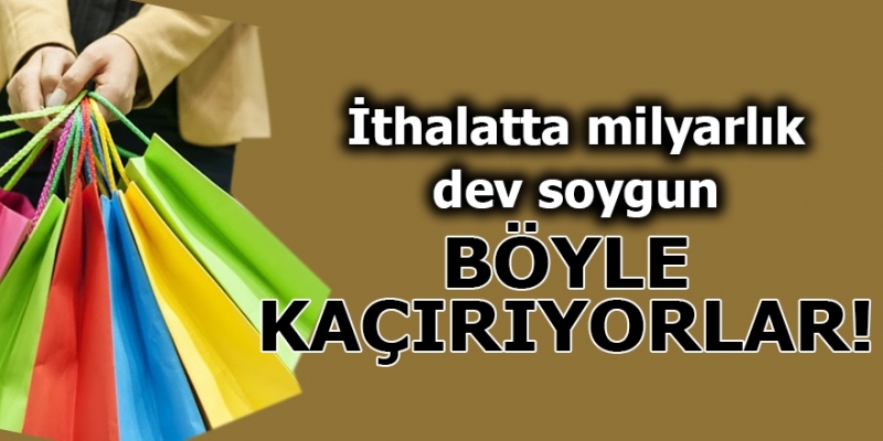 İthalatta Dev Soygun!!