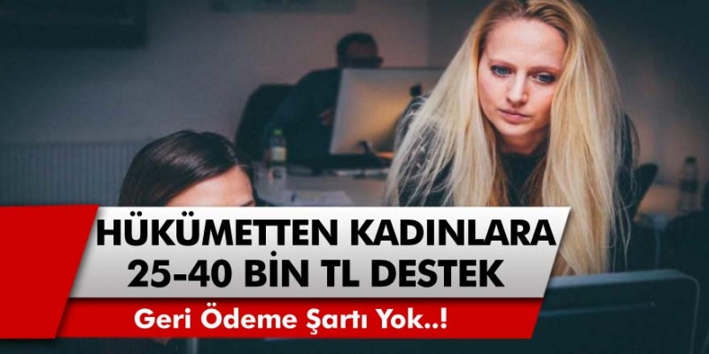 Kadın girişimcilere 25 Bin TL ila 40 Bin TL arasında hibe desteği verilecek… Geri ödeme şartı yok!