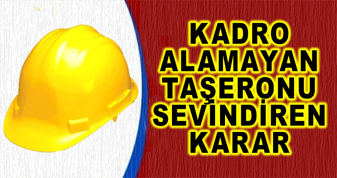 Kadro Alamayan Taşeronu Sevindiren Karar