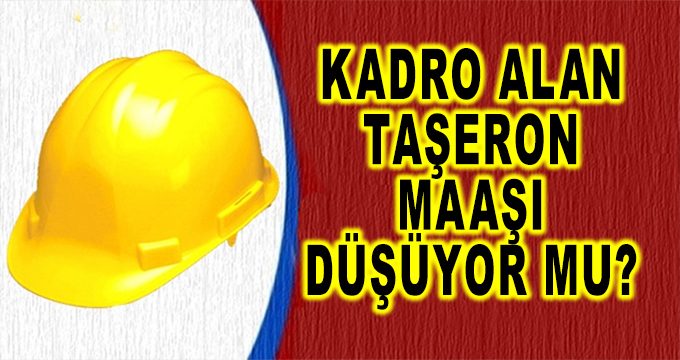 Kadro Alan Taşeronun Maaşı Düşüyor Mu?