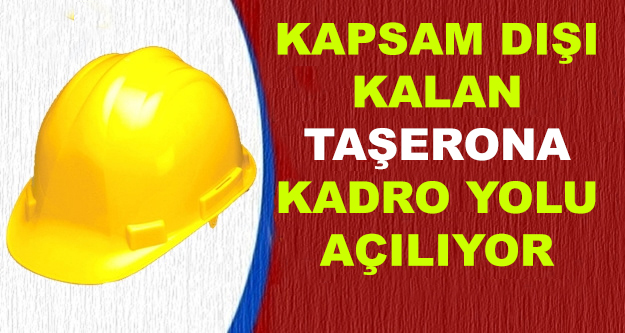 Kapsam Dışı Kalan Taşeronlara Kadro Yolu Açılıyor