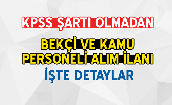 KPSS Şartı Olmadan Belediye Bekçi Ve Kamu Personeli Alımı