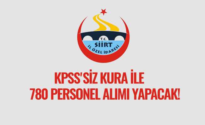 KPSS'siz Kura İle 780 Personel Alımı Yapılacak