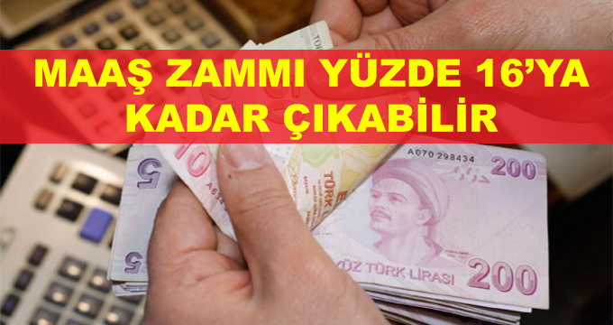 Maaş Zamları Yüzde 16'ya Kadar Çıkabilir