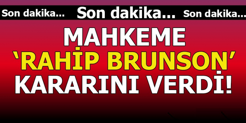 Mahkeme 'Rahip Brunson' Kararını Verdi!