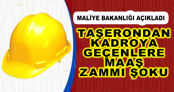 Maliye Bakanlığı Açıkladı! Taşerondan Kadroya Geçenlere Maaş Zammı Şoku