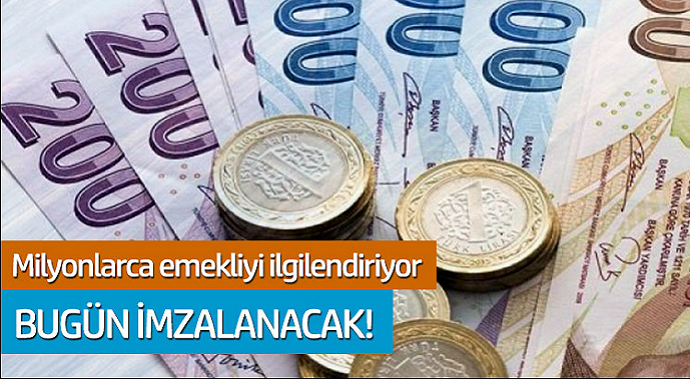 Milyonlarca emekliyi ilgilendiriyor... Bugün imzalanacak