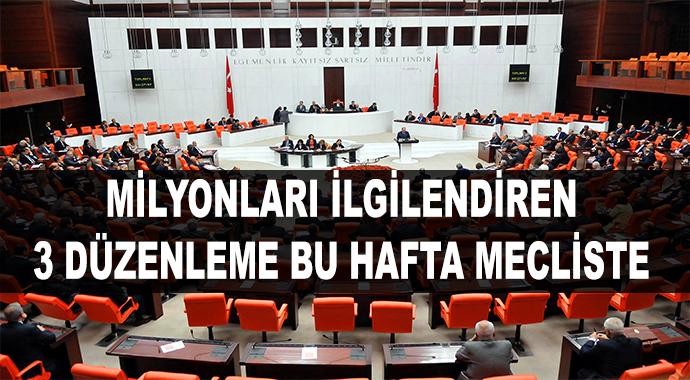 Milyonlarca Vatandaşı İlgilendiren 3 Düzenleme Bu Hafta Meclis Gündeminde