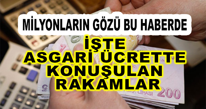 Milyonların Gözü Bu Haberde! İşte Asgari ücrette Konuşulan Rakamlar