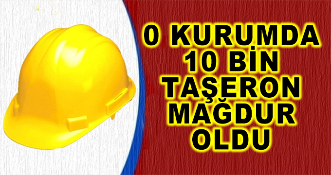 O Kurumda 10 Bin Taşeron Mağdur Oldu