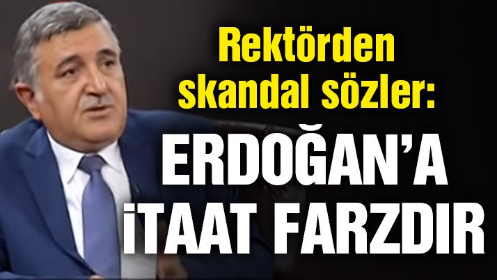 Rektörden Skandal Sözler! ‘Erdoğan’a İtaat Etmek Farzdır’