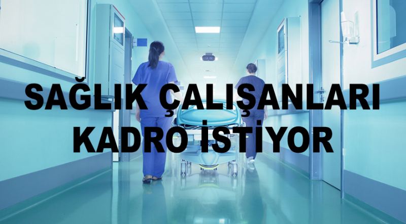 Sağlık Çalışanları Kadro İstiyor