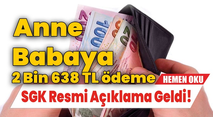 SGK Resmi Açıklama Yaptı! Anne ve Babaya 2 Bin 638 TL Ödeme